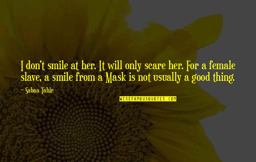 I Don Smile Quotes By Sabaa Tahir: I don't smile at her. It will only