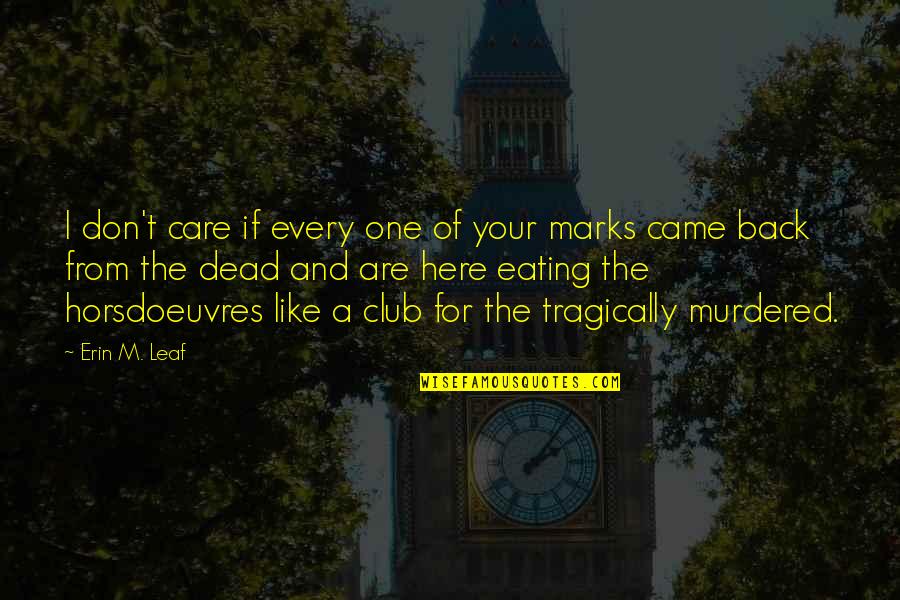 I Don T Care Quotes By Erin M. Leaf: I don't care if every one of your I Don T Care Quotes By Erin M. Leaf: I don't care if every one of your