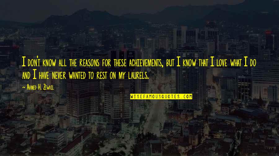 I Don T Know What To Do Quotes By Ahmed H. Zewail: I don't know all the reasons for these I Don T Know What To Do Quotes By Ahmed H. Zewail: I don't know all the reasons for these