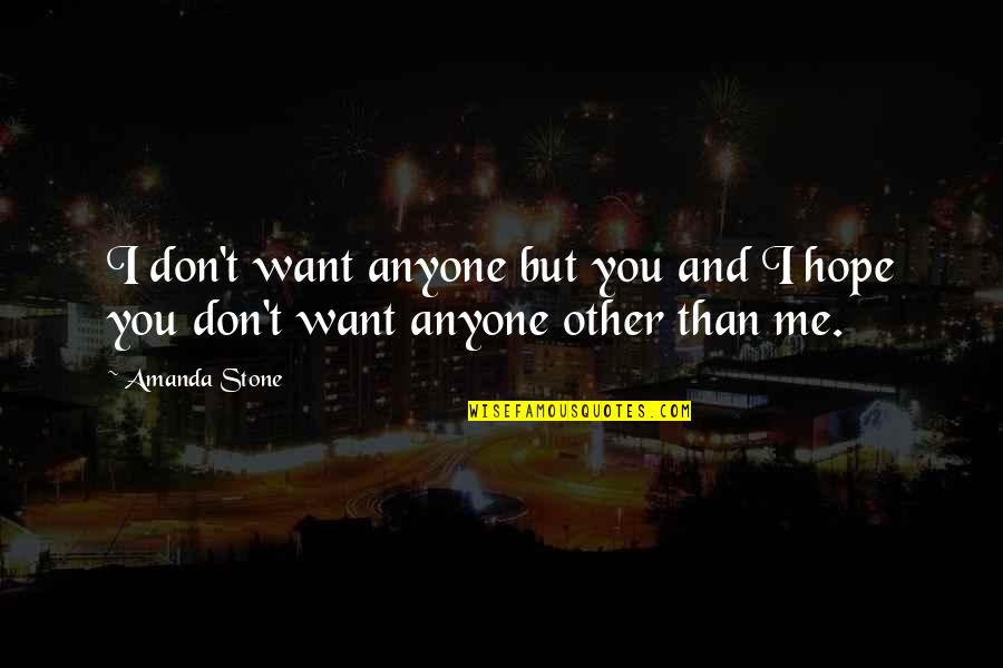 I Don Want You Quotes By Amanda Stone: I don't want anyone but you and I