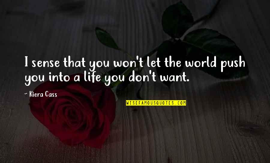I Don Want You Quotes By Kiera Cass: I sense that you won't let the world