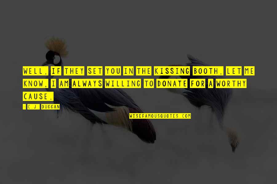I Donate Quotes By C.J. Duggan: Well, if they set you in the kissing