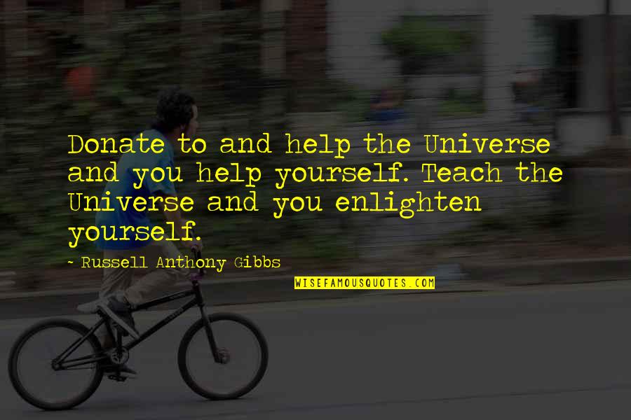 I Donate Quotes By Russell Anthony Gibbs: Donate to and help the Universe and you I Donate Quotes By Russell Anthony Gibbs: Donate to and help the Universe and you