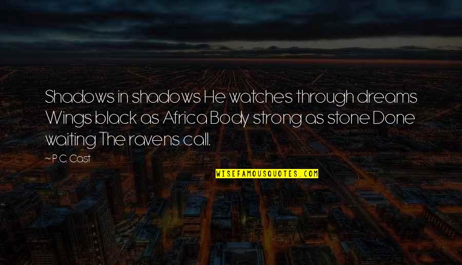 I Done Waiting For You Quotes By P.C. Cast: Shadows in shadows He watches through dreams Wings