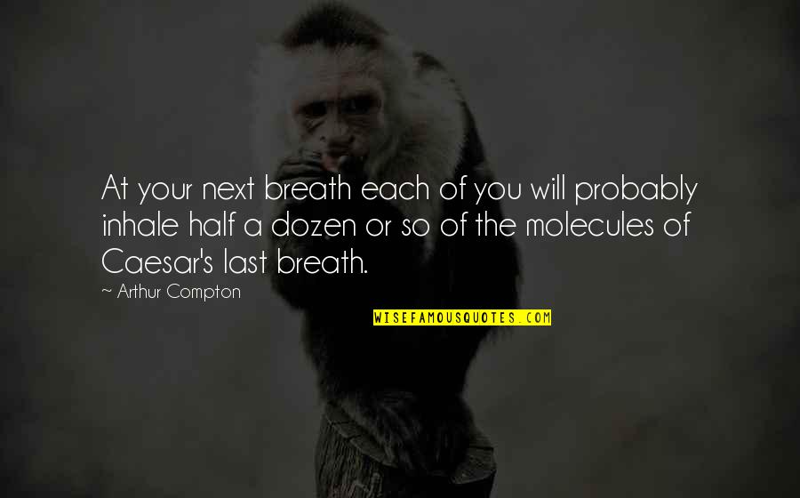 I Dont Believe In Coincidences Quote Quotes By Arthur Compton: At your next breath each of you will