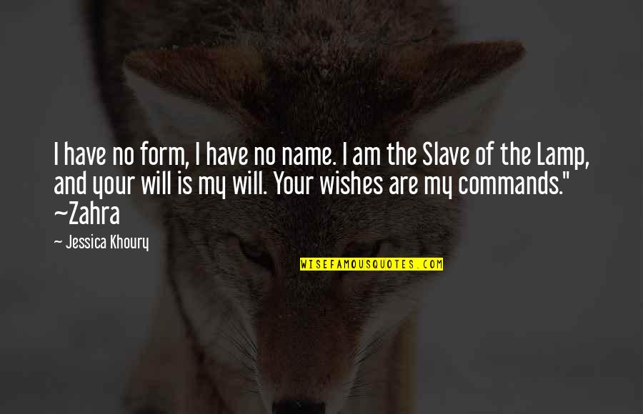 I Don't Believe In Love Funny Quotes By Jessica Khoury: I have no form, I have no name. I Don't Believe In Love Funny Quotes By Jessica Khoury: I have no form, I have no name.