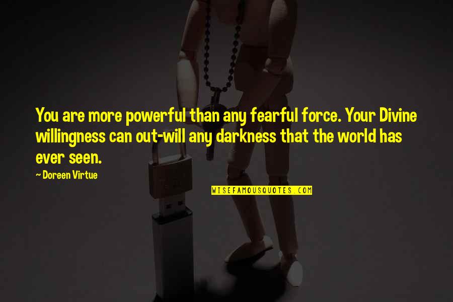 I Don't Believe In Marriage Quotes By Doreen Virtue: You are more powerful than any fearful force. I Don't Believe In Marriage Quotes By Doreen Virtue: You are more powerful than any fearful force.