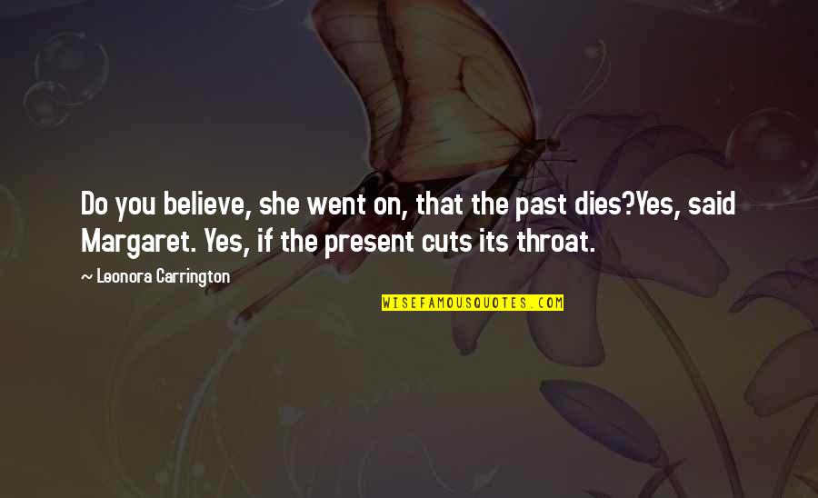 I Don't Believe In Marriage Quotes By Leonora Carrington: Do you believe, she went on, that the I Don't Believe In Marriage Quotes By Leonora Carrington: Do you believe, she went on, that the