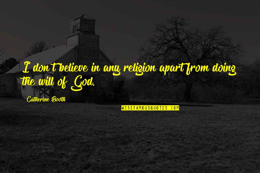 I Don't Believe In Religion Quotes By Catherine Booth: I don't believe in any religion apart from