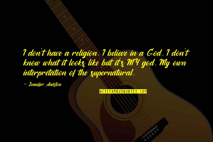 I Don't Believe In Religion Quotes By Jennifer Aniston: I don't have a religion. I believe in