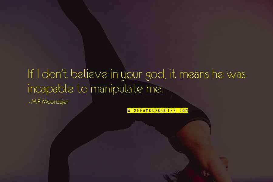 I Don't Believe In Religion Quotes By M.F. Moonzajer: If I don't believe in your god, it