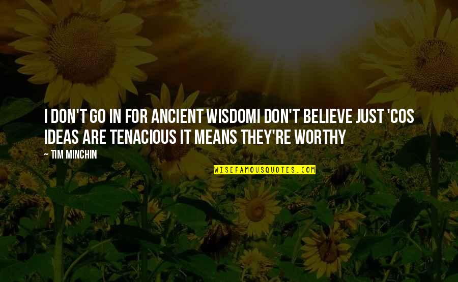 I Don't Believe In Religion Quotes By Tim Minchin: I don't go in for ancient wisdomI don't I Don't Believe In Religion Quotes By Tim Minchin: I don't go in for ancient wisdomI don't