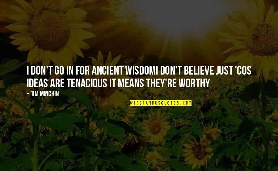 I Don't Believe In Religion Quotes By Tim Minchin: I don't go in for ancient wisdomI don't