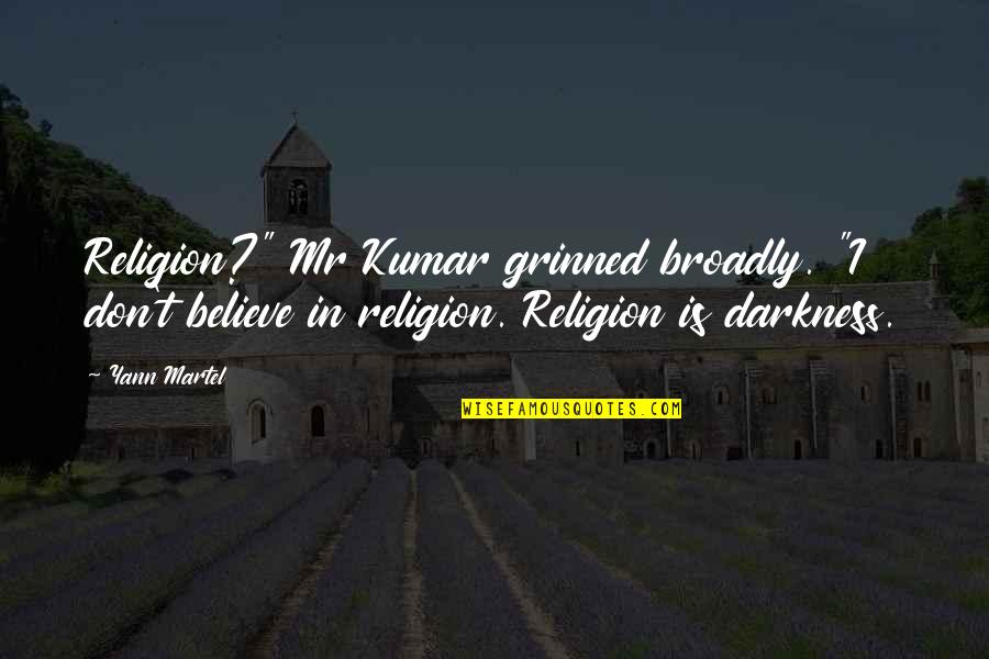 I Don't Believe In Religion Quotes By Yann Martel: Religion?" Mr Kumar grinned broadly. "I don't believe