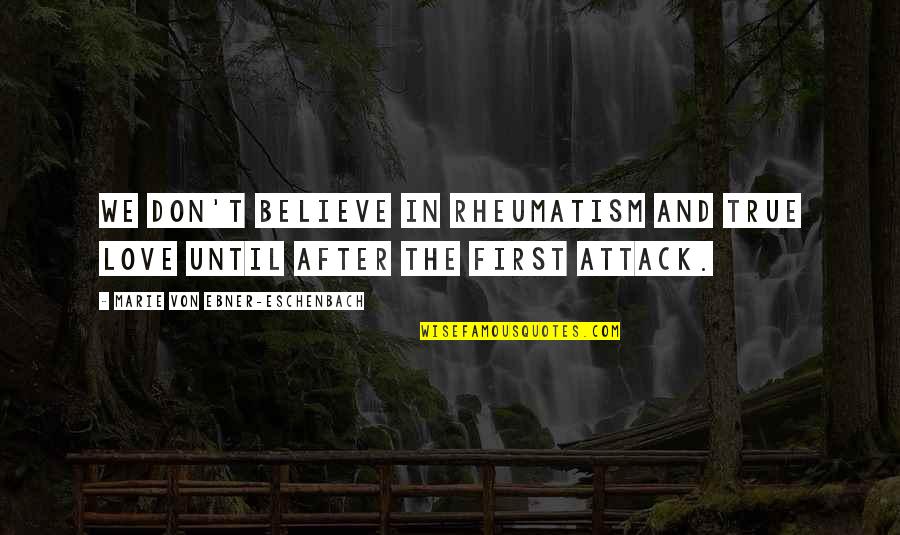 I Don't Believe In True Love Quotes By Marie Von Ebner-Eschenbach: We don't believe in rheumatism and true love