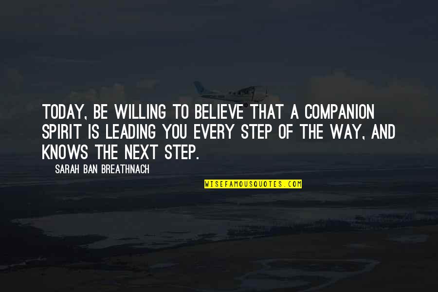 I Don't Believe In True Love Quotes By Sarah Ban Breathnach: Today, be willing to believe that a companion