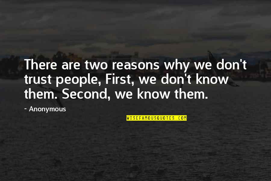 I Don't Believe In Trust Quotes By Anonymous: There are two reasons why we don't trust