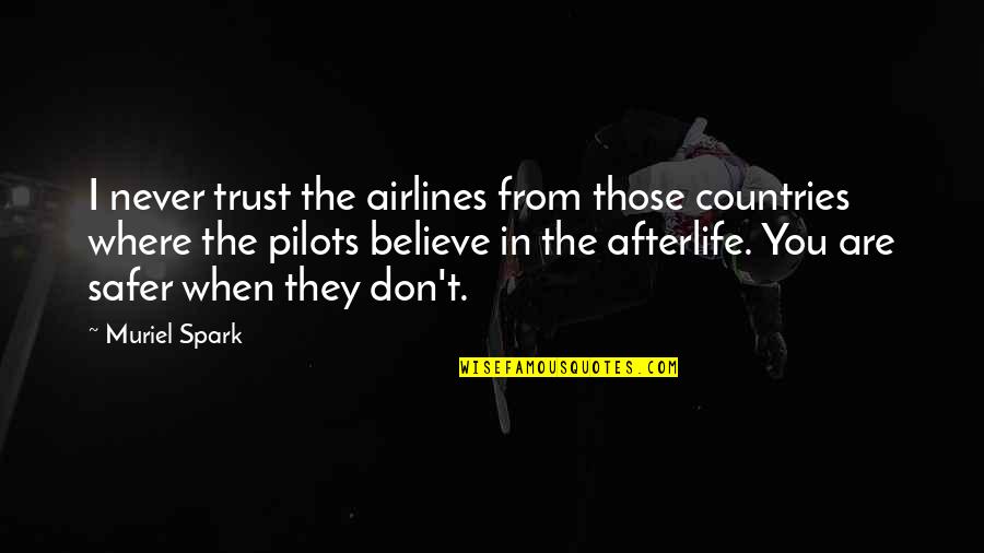 I Don't Believe In Trust Quotes By Muriel Spark: I never trust the airlines from those countries