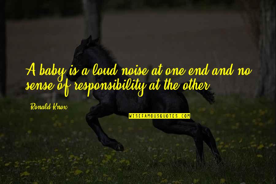 I Dont Believe You Love Me Quotes By Ronald Knox: A baby is a loud noise at one