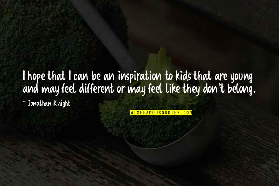 I Don't Belong Quotes By Jonathan Knight: I hope that I can be an inspiration