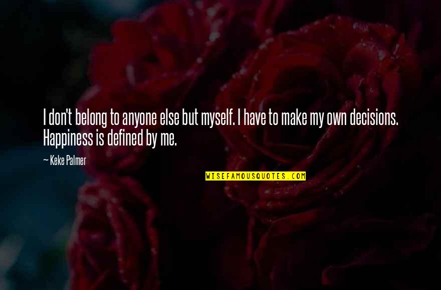 I Don't Belong Quotes By Keke Palmer: I don't belong to anyone else but myself.