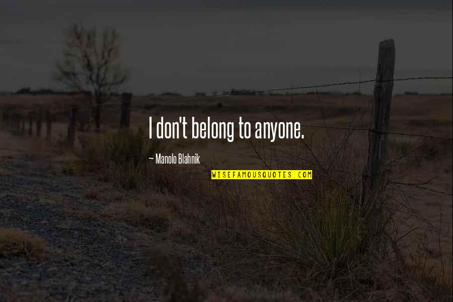 I Don't Belong Quotes By Manolo Blahnik: I don't belong to anyone.