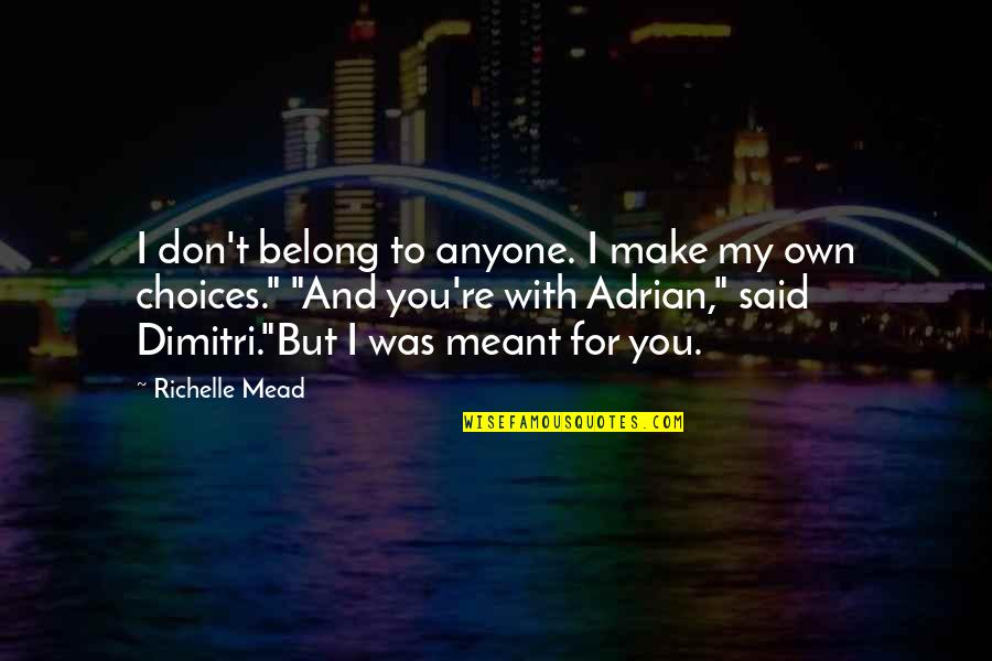 I Don't Belong Quotes By Richelle Mead: I don't belong to anyone. I make my