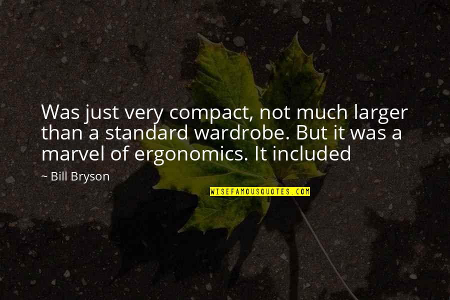 I Dont Bow Down To No Man Quotes By Bill Bryson: Was just very compact, not much larger than I Dont Bow Down To No Man Quotes By Bill Bryson: Was just very compact, not much larger than