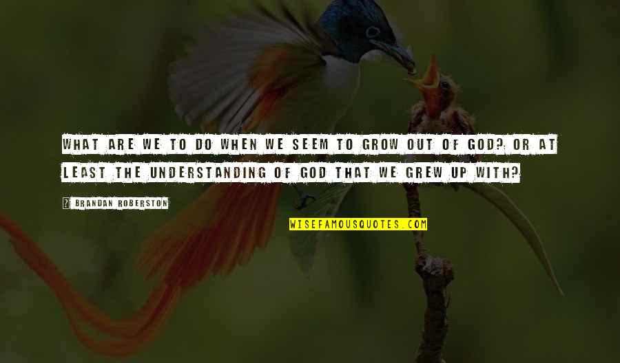 I Dont Care About Life Quotes By Brandan Roberston: What are we to do when we seem I Dont Care About Life Quotes By Brandan Roberston: What are we to do when we seem