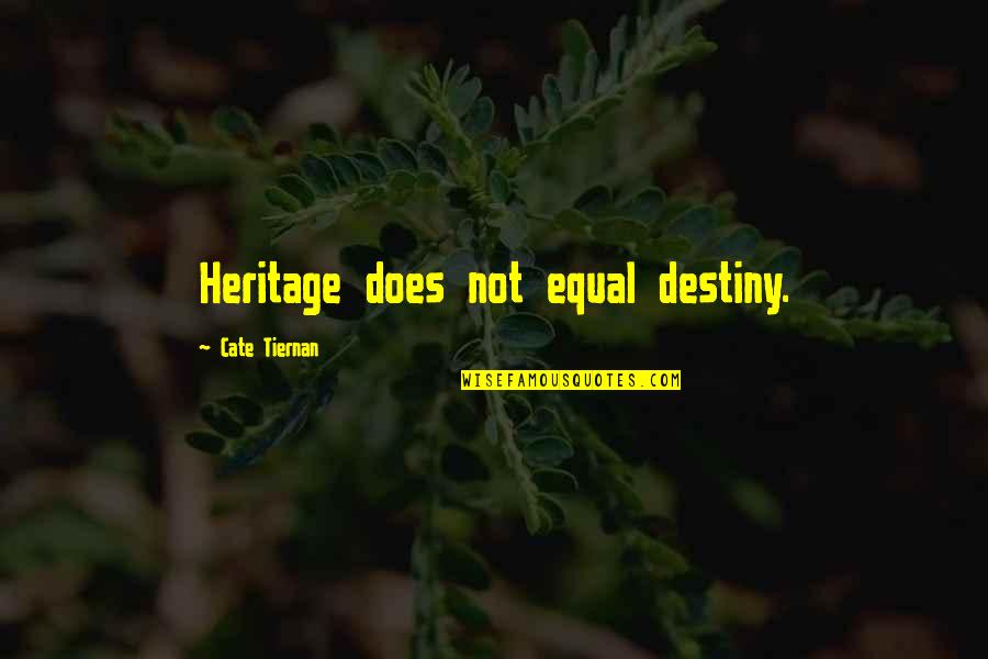 I Dont Care About Life Quotes By Cate Tiernan: Heritage does not equal destiny. I Dont Care About Life Quotes By Cate Tiernan: Heritage does not equal destiny.