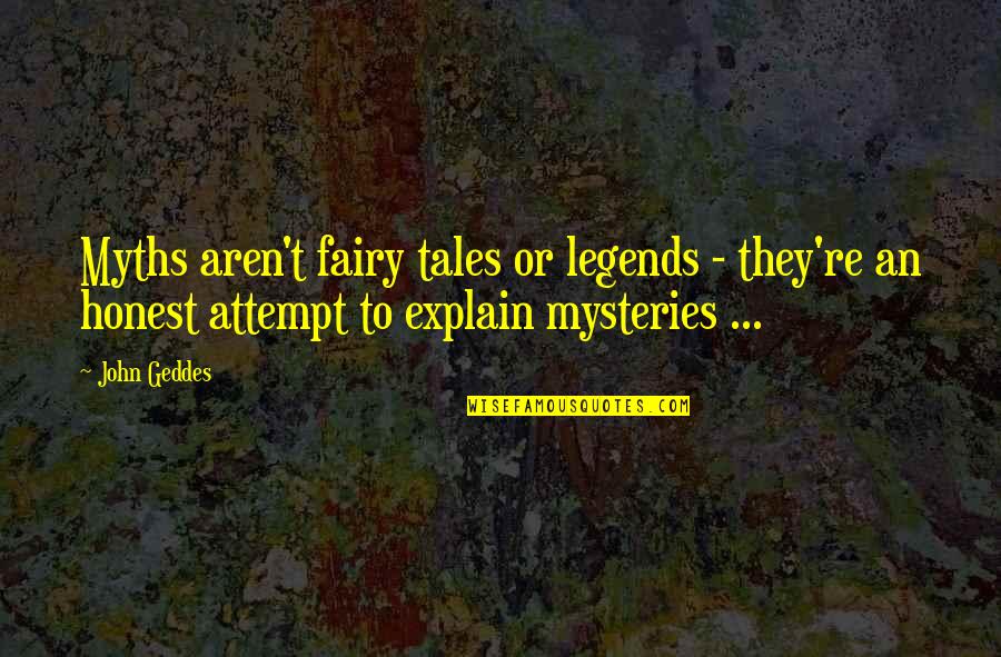 I Dont Care About Life Quotes By John Geddes: Myths aren't fairy tales or legends - they're