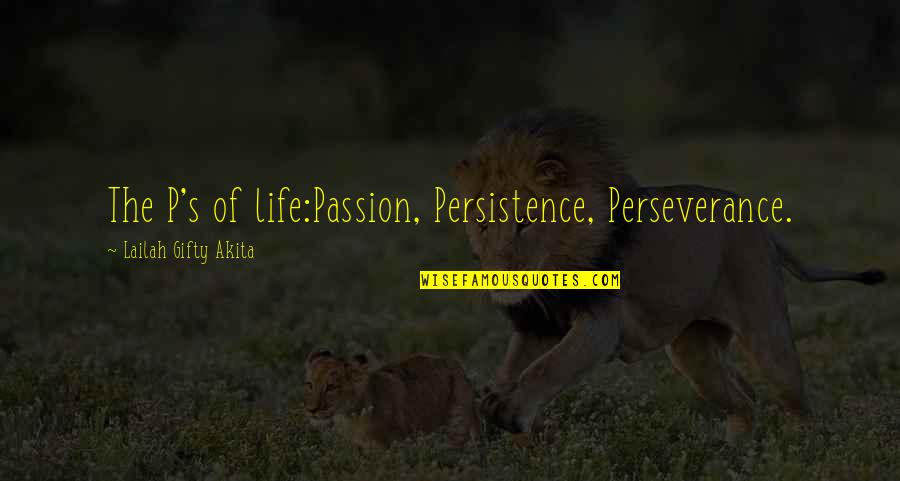 I Dont Care About Life Quotes By Lailah Gifty Akita: The P's of life:Passion, Persistence, Perseverance.