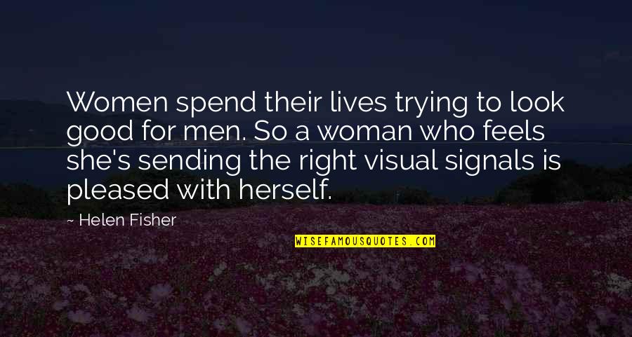 I Don't Care About U Anymore Quotes By Helen Fisher: Women spend their lives trying to look good