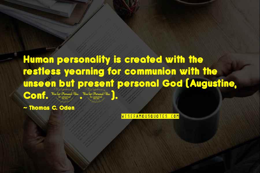 I Don't Care About U Anymore Quotes By Thomas C. Oden: Human personality is created with the restless yearning