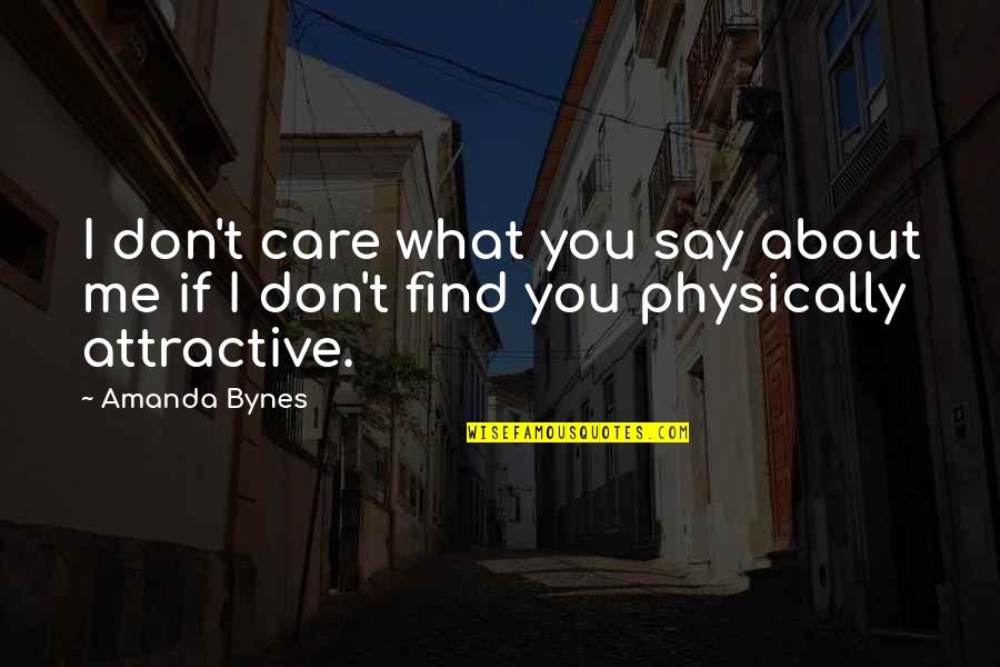 I Don't Care About You Quotes By Amanda Bynes: I don't care what you say about me