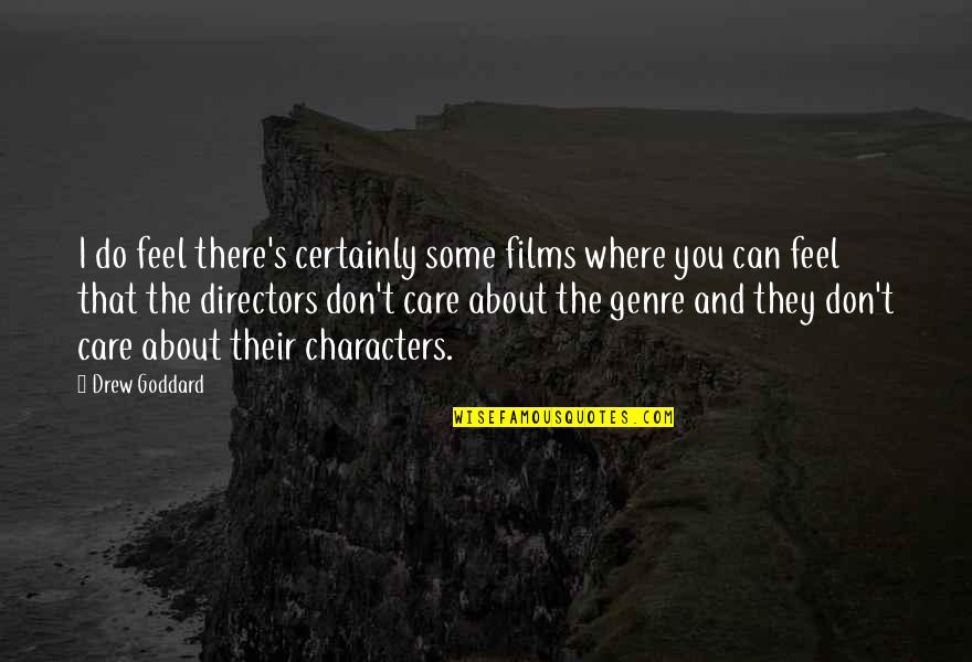 I Don't Care About You Quotes By Drew Goddard: I do feel there's certainly some films where