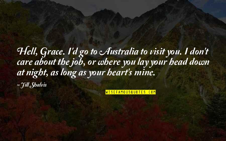 I Don't Care About You Quotes By Jill Shalvis: Hell, Grace. I'd go to Australia to visit