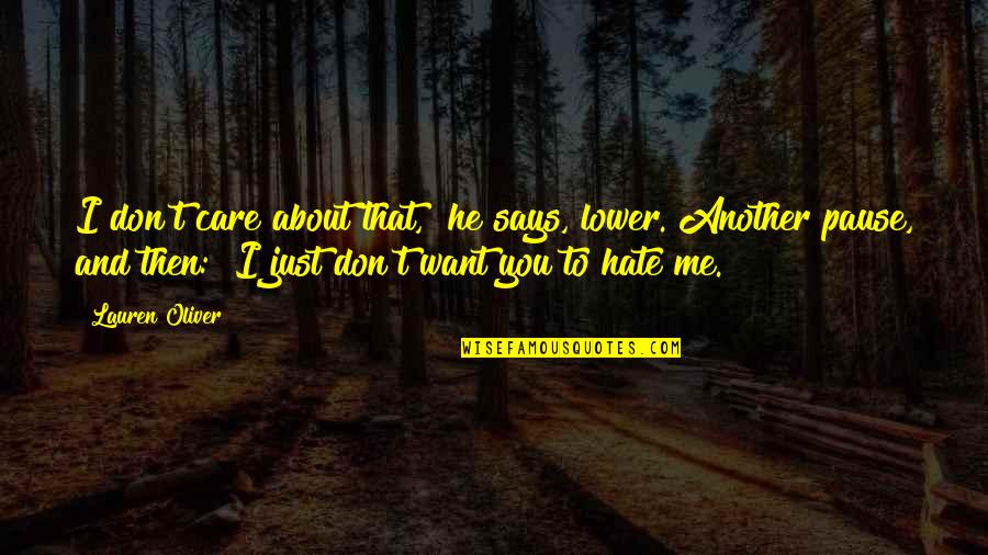 I Don't Care About You Quotes By Lauren Oliver: I don't care about that," he says, lower.