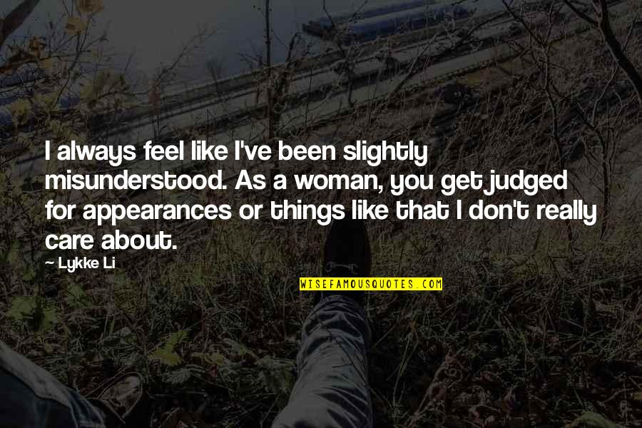 I Don't Care About You Quotes By Lykke Li: I always feel like I've been slightly misunderstood.