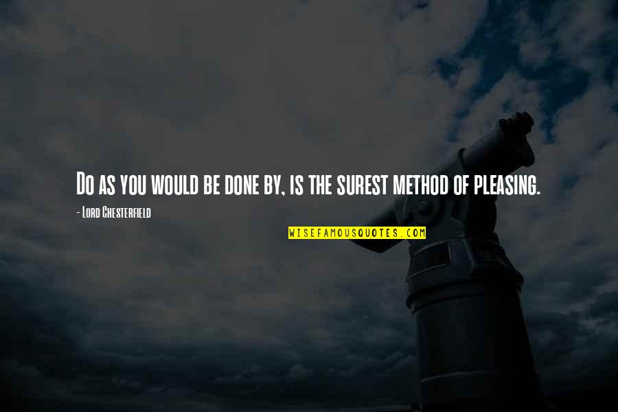 I Don't Care About Your Attitude Quotes By Lord Chesterfield: Do as you would be done by, is