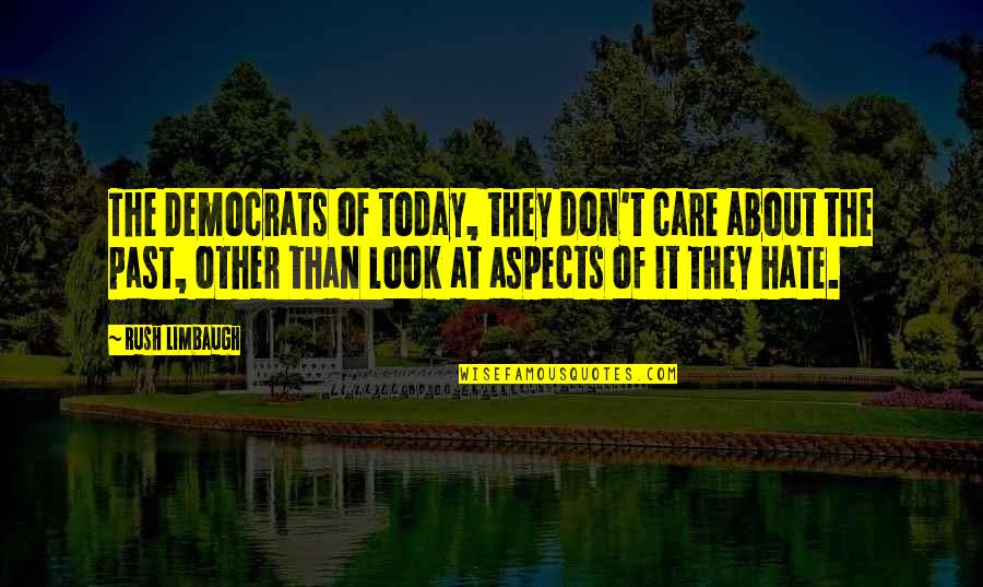 I Don't Care About Your Past Quotes By Rush Limbaugh: The Democrats of today, they don't care about