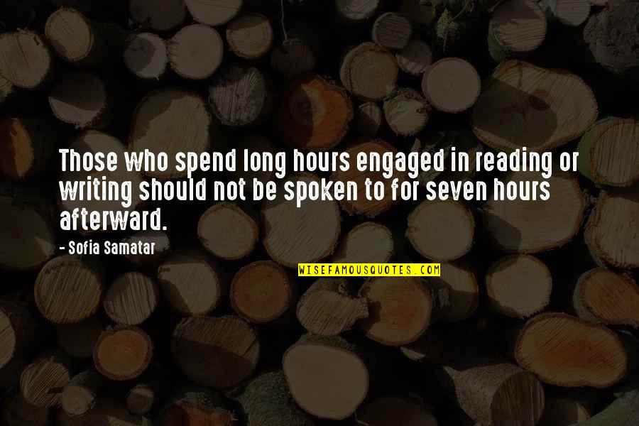 I Don't Care About Your Past Quotes By Sofia Samatar: Those who spend long hours engaged in reading