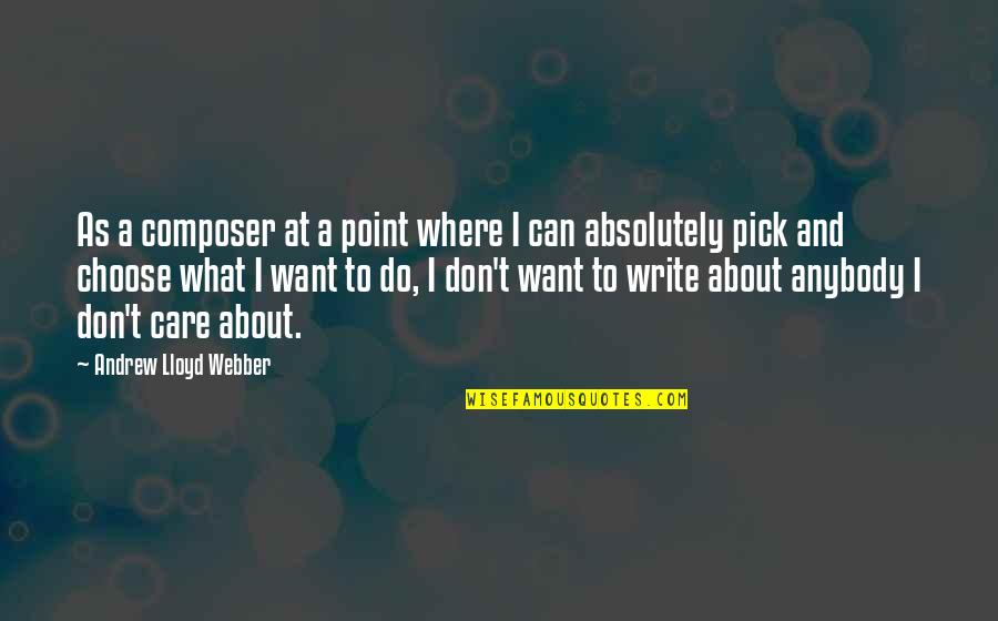 I Don't Care Anybody Quotes By Andrew Lloyd Webber: As a composer at a point where I I Don't Care Anybody Quotes By Andrew Lloyd Webber: As a composer at a point where I