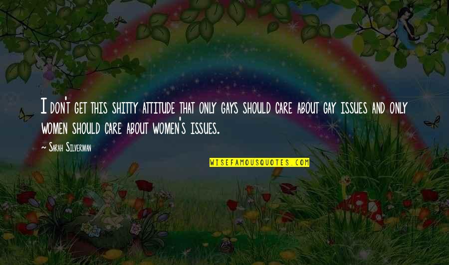 I Don't Care Attitude Quotes By Sarah Silverman: I don't get this shitty attitude that only