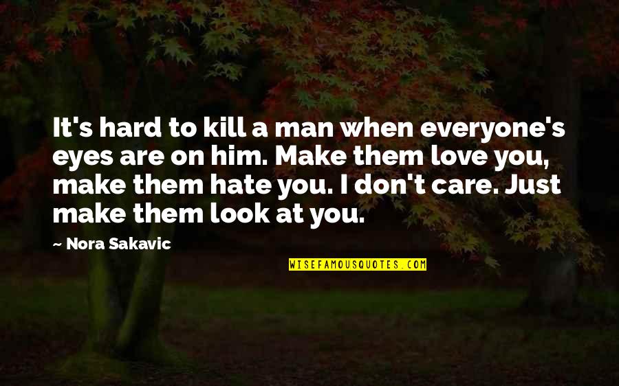 I Don't Care I Just Love You Quotes By Nora Sakavic: It's hard to kill a man when everyone's