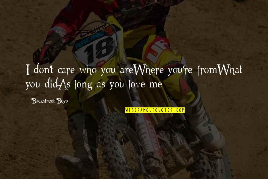 I Don't Care I Love You Quotes By Backstreet Boys: I don't care who you areWhere you're fromWhat