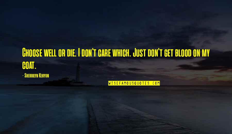 I Don't Care If I Die Quotes By Sherrilyn Kenyon: Choose well or die. I don't care which.
