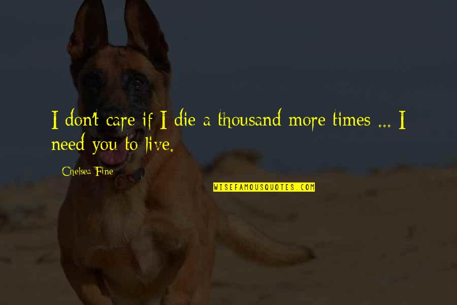 I Don't Care If Quotes By Chelsea Fine: I don't care if I die a thousand