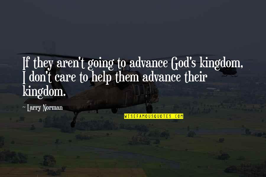 I Don't Care If Quotes By Larry Norman: If they aren't going to advance God's kingdom,