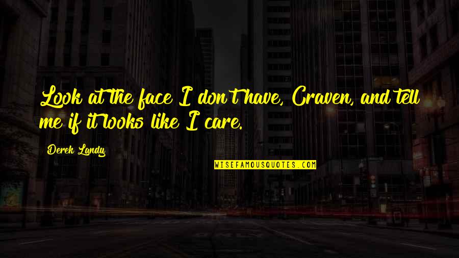 I Don't Care If You Don't Like Me Quotes By Derek Landy: Look at the face I don't have, Craven,